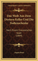 Das Weib Aus Dem Dustern Keller Und Die Todtenschenke