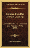 Compendium Der Operativ Chirurgie: Zum Gebrauche Fur Studirende Und Practische Arzte (1875)