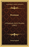 Pessimus: A Rhapsody And A Paradox (1865)