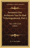 Inventaris Der Archieven Van De Stad 'S Hertogenbosch, Part 1