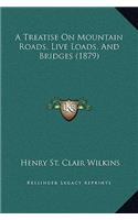 A Treatise On Mountain Roads, Live Loads, And Bridges (1879)