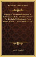 History Of The Friendly Sons Of St. Patrick And Of The Hibernian Society For The Relief Of Emigrants From Ireland, March 17, 1771-March 17, 1892