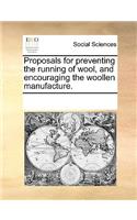 Proposals for preventing the running of wool, and encouraging the woollen manufacture.