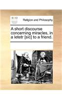 A Short Discourse Concerning Miracles, in a Letetr [sic] to a Friend.