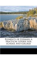 Elements of German; A Practical Course for School and College