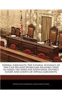 Federal Judgeships: The General Accuracy of the Case-Related Workload Measures Used to Assess the Need for Additional District Court and Courts of Appeals Judgeships