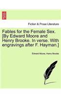 Fables for the Female Sex. [By Edward Moore and Henry Brooke. in Verse. with Engravings After F. Hayman.]