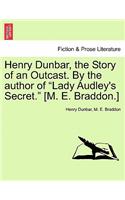 Henry Dunbar, the Story of an Outcast. by the Author of 