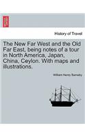 New Far West and the Old Far East, Being Notes of a Tour in North America, Japan, China, Ceylon. with Maps and Illustrations.