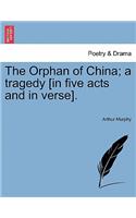 Orphan of China; A Tragedy [In Five Acts and in Verse].