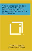 Foundation For The Dating Of Some Late Archaeological Sites In The Rio Grande Area, New Mexico