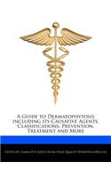 A Guide to Dermatophytosis Including Its Causative Agents, Classifications, Prevention, Treatment and More: (English)