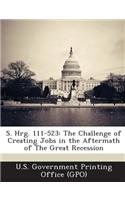 S. Hrg. 111-523: The Challenge of Creating Jobs in the Aftermath of the Great Recession