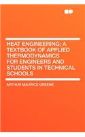 Heat Engineering; A Textbook of Applied Thermodynamics for Engineers and Students in Technical Schools: (English)