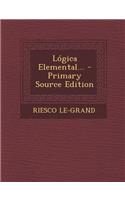 Lógica Elemental... - Primary Source Edition