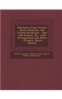 Selections from Carlyle: Sartor Resartus, the French Revolution, Past and Present, Ed., with Introductions and Notes - Primary Source Edition