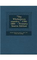 The Whitestown Country. 1784-1884 - Primary Source Edition