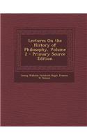 Lectures on the History of Philosophy, Volume 2 - Primary Source Edition