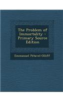 The Problem of Immortality - Primary Source Edition