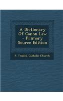 A Dictionary of Canon Law - Primary Source Edition