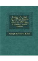 Design of a High Speed Steam Engine: Notes, Diagrams, Formulas and Tables - Primary Source Edition