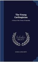 The Young Carthaginian: A Story of the Times of Hannibal