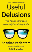 Useful Delusions: The Power and Paradox of the Self-Deceiving Brain