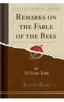 Remarks on the Fable of the Bees (Classic Reprint)