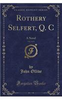 Rothery Selfert, Q. C, Vol. 1 of 3: A Novel (Classic Reprint)