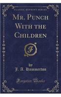 Mr. Punch with the Children (Classic Reprint)