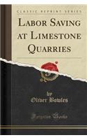 Labor Saving at Limestone Quarries (Classic Reprint)