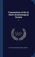Transactions of the St. Paul's Ecclesiological Society: 5