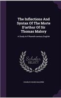 The Inflections and Syntax of the Morte D'Arthur of Sir Thomas Malory: A Study in Fifteenth-Century English