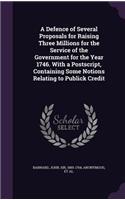 Defence of Several Proposals for Raising Three Millions for the Service of the Government for the Year 1746. With a Postscript, Containing Some Notions Relating to Publick Credit