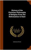 History of the Christian Philosophy of Religion From the Reformation to Kant