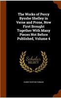 The Works of Percy Bysshe Shelley in Verse and Prose, Now First Brought Together with Many Pieces Not Before Published, Volume 4: (English)