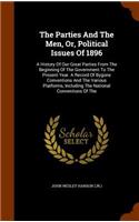 Parties And The Men, Or, Political Issues Of 1896