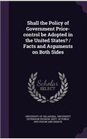 Shall the Policy of Government Price-control be Adopted in the United States? / Facts and Arguments on Both Sides