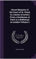 Secret Memoirs of the Court of St. Cloud, in a Series of Letters From a Gentleman at Paris to a Nobleman in London Volume 2