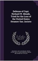 Defense of Capt. Richard W. Meade, Tried for the Loss of the United States Steamer San Jacinto