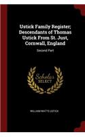 Ustick Family Register; Descendants of Thomas Ustick from St. Just, Cornwall, England