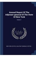 Annual Report Of The Adjutant-general Of The State Of New York; Volume 1
