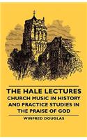 Hale Lectures - Church Music in History and Practice Studies in the Praise of God