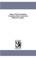 Report of the Investigating Committee of the Pennsylvania Railroad Company.