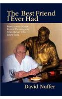 Best Friend I Ever Had: Revelations About Ernest Hemingway from Those Who Knew Him(English)
