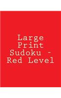 Large Print Sudoku - Red Level: Easy To Read, Large Grid Sudoku Puzzles
