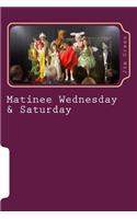 Matinee Wednesday & Saturday