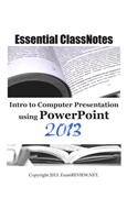 Essential ClassNotes Intro to Computer Presentation using PowerPoint 2013