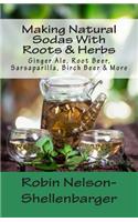 Making Natural Sodas With Roots & Herbs: Ginger Ale, Root Beer, Sarsaparilla, Birch Beer & More