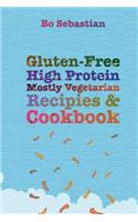 Gluten-Free, High Protein, Mostly Vegetarian Recipes & Cookbook: Simple, Tasty Meals, 30 Minutes or Less